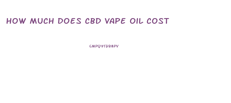 How Much Does Cbd Vape Oil Cost