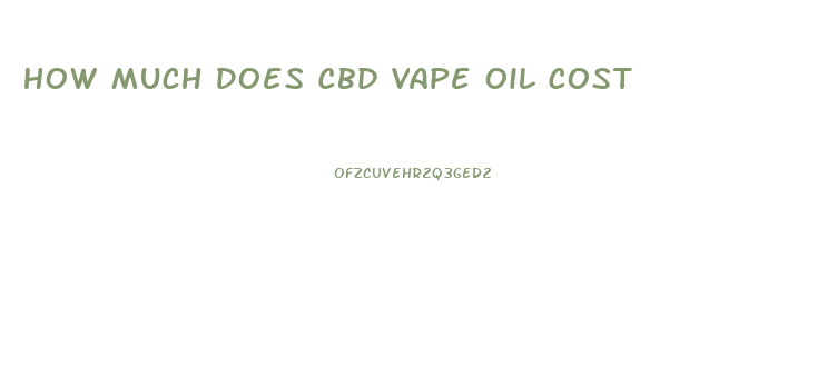 How Much Does Cbd Vape Oil Cost