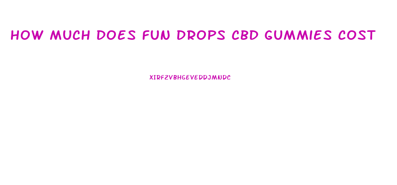 How Much Does Fun Drops Cbd Gummies Cost