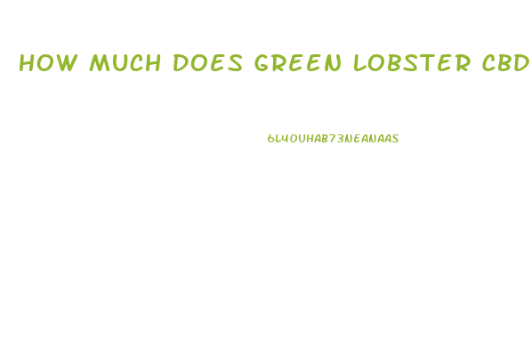 How Much Does Green Lobster Cbd Gummies Cost