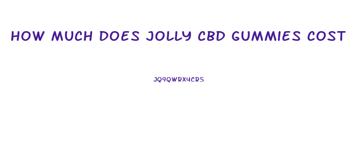 How Much Does Jolly Cbd Gummies Cost