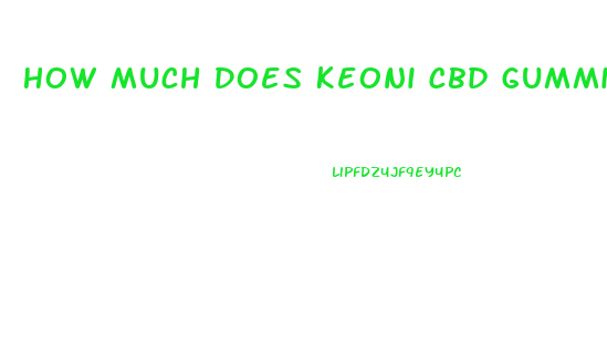 How Much Does Keoni Cbd Gummies Cost