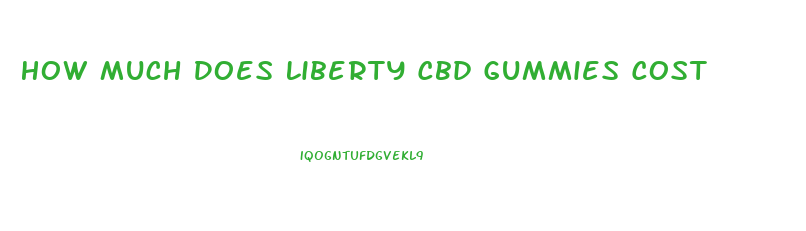 How Much Does Liberty Cbd Gummies Cost