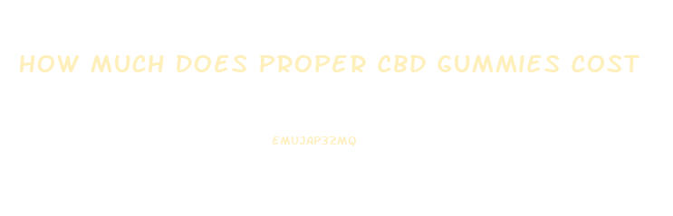How Much Does Proper Cbd Gummies Cost