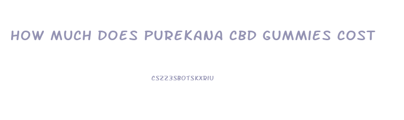 How Much Does Purekana Cbd Gummies Cost