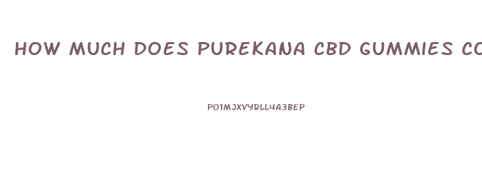 How Much Does Purekana Cbd Gummies Cost