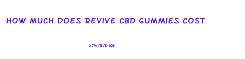 How Much Does Revive Cbd Gummies Cost
