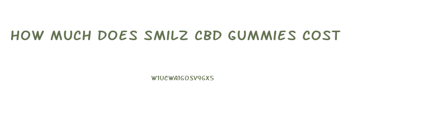 How Much Does Smilz Cbd Gummies Cost