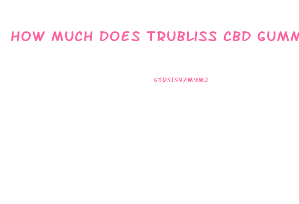 How Much Does Trubliss Cbd Gummies Cost