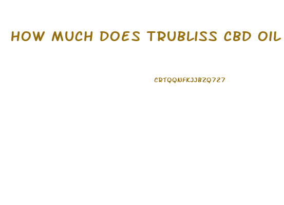 How Much Does Trubliss Cbd Oil Cost Per Bottle