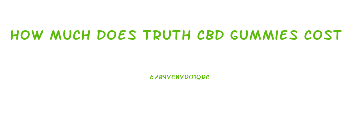 How Much Does Truth Cbd Gummies Cost