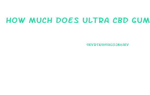 How Much Does Ultra Cbd Gummies Cost