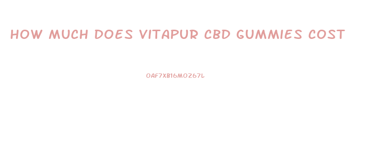 How Much Does Vitapur Cbd Gummies Cost