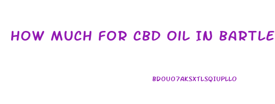 How Much For Cbd Oil In Bartlesville Oklahoma