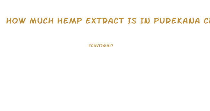 How Much Hemp Extract Is In Purekana Cbd Oil