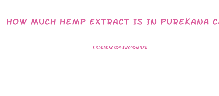 How Much Hemp Extract Is In Purekana Cbd Oil