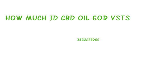 How Much Id Cbd Oil Gor Vsts