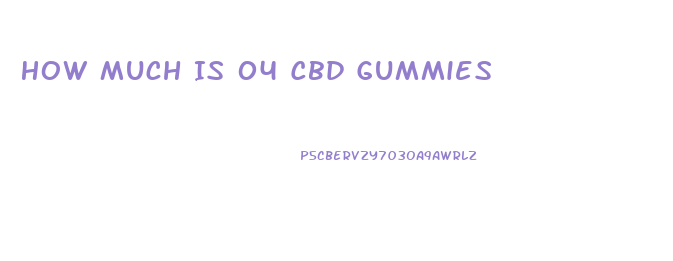 How Much Is 04 Cbd Gummies