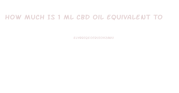 How Much Is 1 Ml Cbd Oil Equivalent To