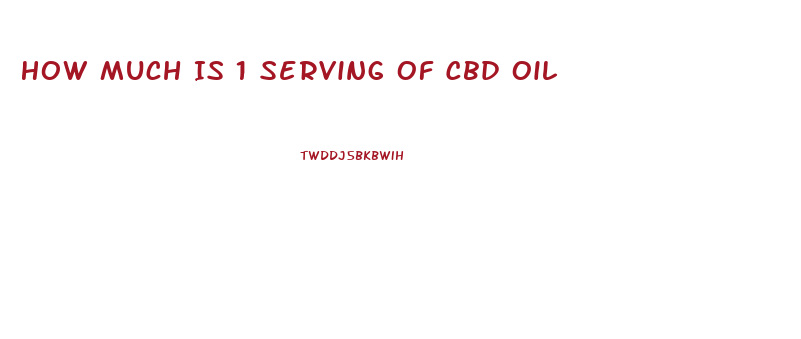 How Much Is 1 Serving Of Cbd Oil