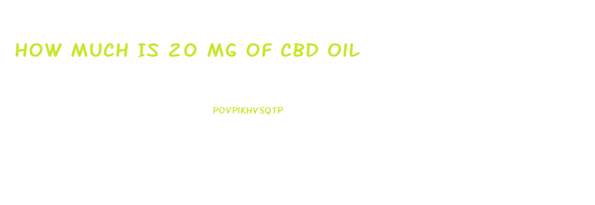 How Much Is 20 Mg Of Cbd Oil