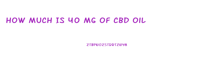 How Much Is 40 Mg Of Cbd Oil