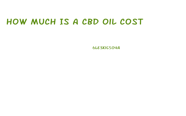 How Much Is A Cbd Oil Cost