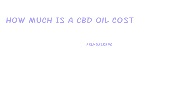 How Much Is A Cbd Oil Cost