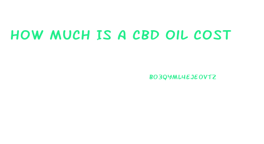 How Much Is A Cbd Oil Cost