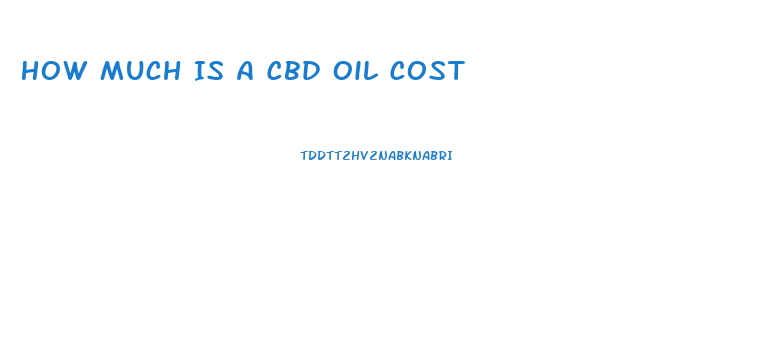 How Much Is A Cbd Oil Cost