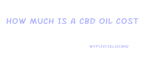 How Much Is A Cbd Oil Cost