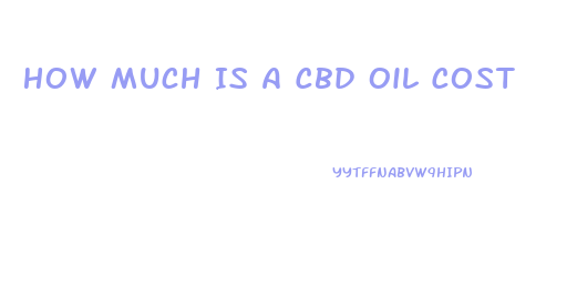 How Much Is A Cbd Oil Cost