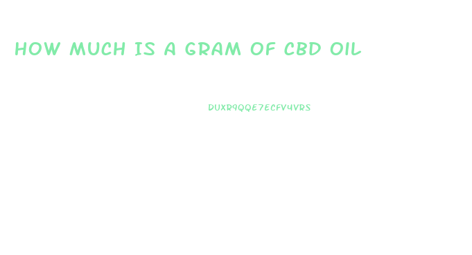 How Much Is A Gram Of Cbd Oil