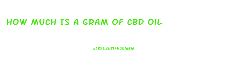 How Much Is A Gram Of Cbd Oil