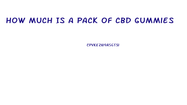 How Much Is A Pack Of Cbd Gummies