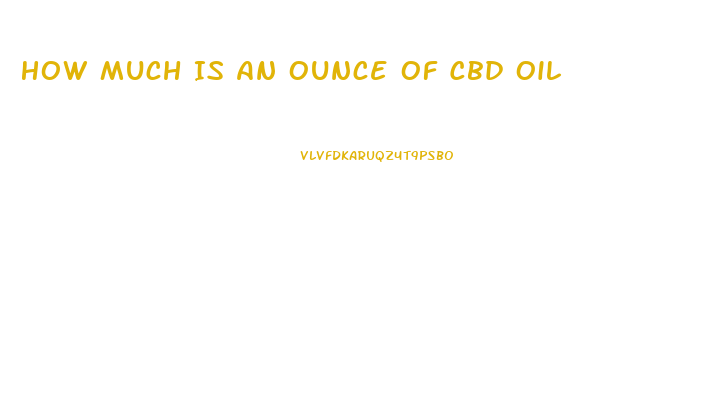 How Much Is An Ounce Of Cbd Oil