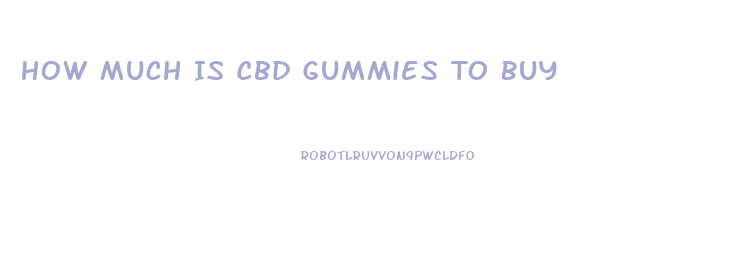 How Much Is Cbd Gummies To Buy