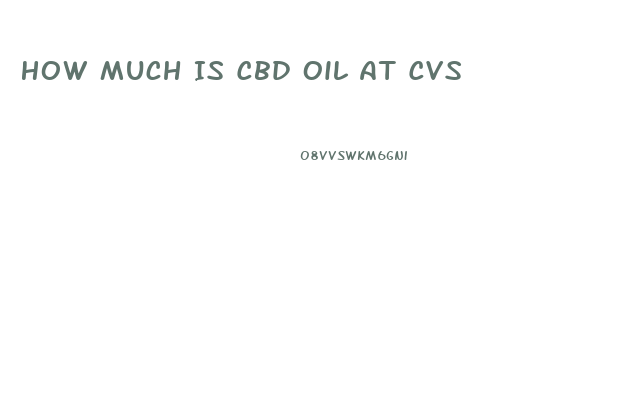 How Much Is Cbd Oil At Cvs