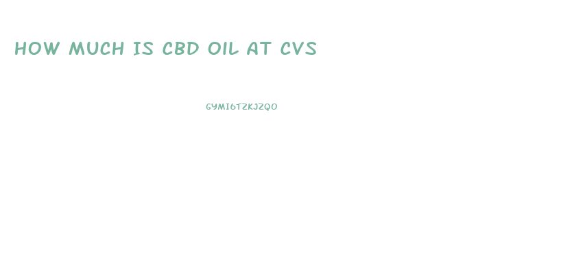 How Much Is Cbd Oil At Cvs