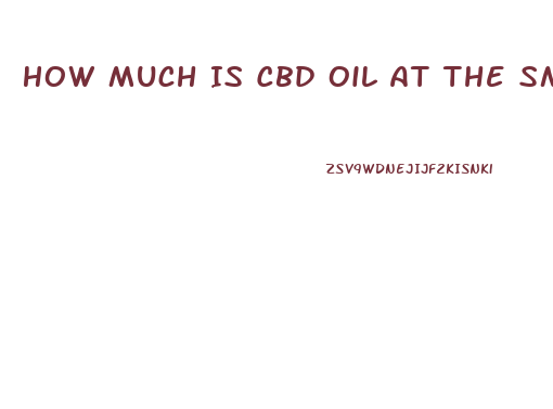 How Much Is Cbd Oil At The Smokeshop