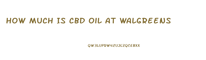 How Much Is Cbd Oil At Walgreens