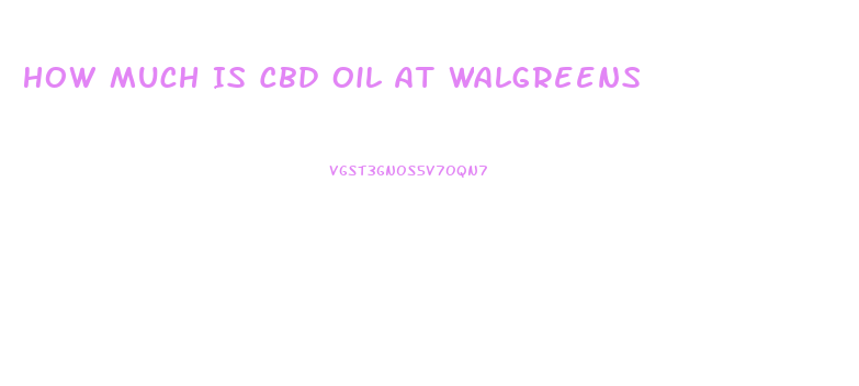How Much Is Cbd Oil At Walgreens
