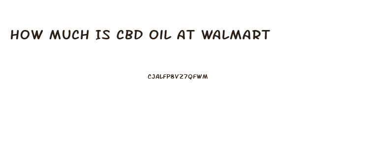 How Much Is Cbd Oil At Walmart