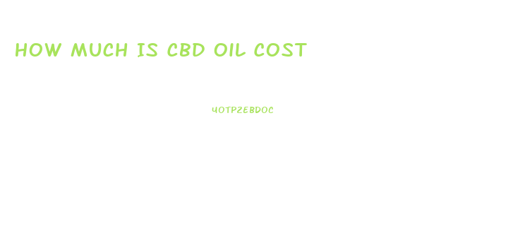 How Much Is Cbd Oil Cost