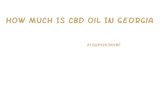 How Much Is Cbd Oil In Georgia