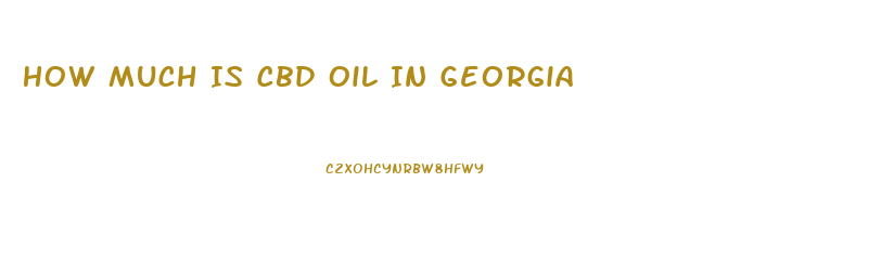 How Much Is Cbd Oil In Georgia