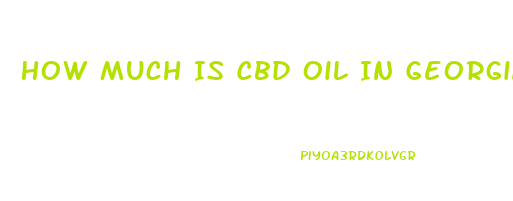 How Much Is Cbd Oil In Georgia