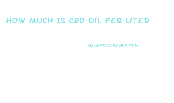 How Much Is Cbd Oil Per Liter