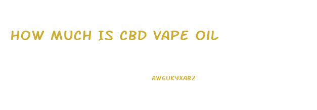 How Much Is Cbd Vape Oil