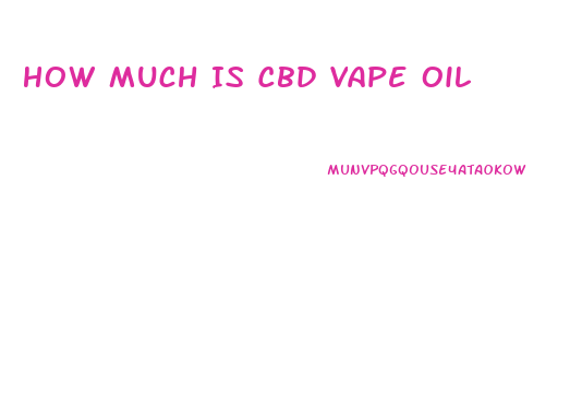 How Much Is Cbd Vape Oil
